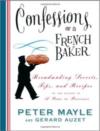  - Confessions of a French Baker: Breadmaking Secrets, Tips, and Recipes