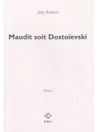 Atiq Rahimi - Maudit soit Dostoïevski
