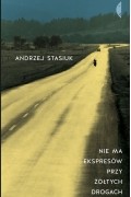 Andrzej Stasiuk - Nie ma ekspresów przy żółtych drogach