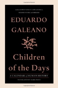 Эдуардо Галеано - Children of the Days: A Calendar of Human History