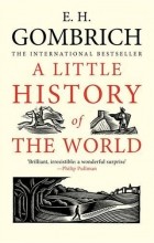 Ernst Gombrich - A Little History of the World