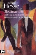 Hermann Hesse - Obstinación: escritos autobiográficos