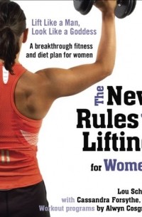  - The New Rules of Lifting for Women: Lift Like a Man, Look Like a Goddess