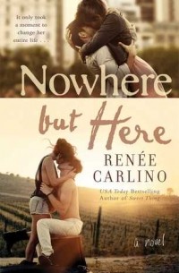 Рене Карлино - Nowhere But Here: A Novel