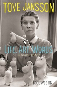 Boel Westin - Tove Jansson Life, Art, Words: The Authorised Biography