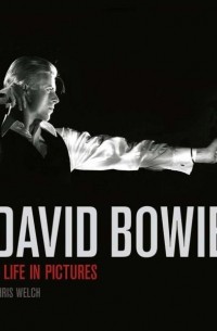 Крис Уэлч - David Bowie: Life in Pictures