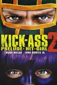 Марк Миллар, Джон Ромита младший - Kick-Ass 2 Prelude: Hit-Girl