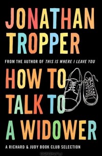 Jonathan Tropper - How to Talk to a Widower