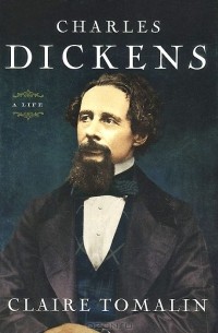 Клэр Томалин - Charles Dickens: A Life