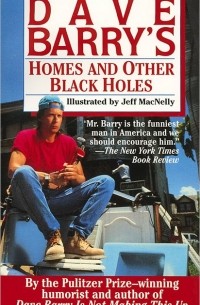 Дэйв Барри - Dave Barry's Homes and Other Black Holes