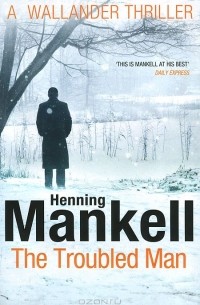 Хеннинг Манкелль - The Troubled Man