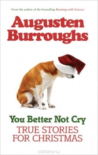 Augusten Burroughs - You Better not Cry: True Stories for Christmas