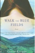 Claire Keegan - Walk the Blue Fields