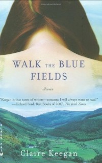 Claire Keegan - Walk the Blue Fields