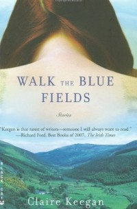 Claire Keegan - Walk the Blue Fields