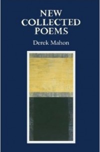 Derek Mahon - New Collected Poems