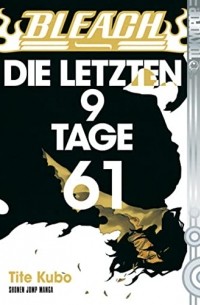 Tite Kubo - Bleach 61: DIE LETZTEN 9 TAGE