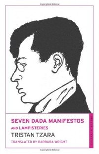 Tristan Tzara - Seven Dada Manifestos and Lampisteries