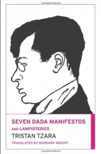 Tristan Tzara - Seven Dada Manifestos and Lampisteries