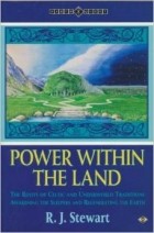 R. J. Stewart - Power Within the Land: Roots of Celtic and Underworld Traditions Awakening the Sleepers and Regenerating the Earth