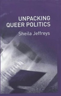 Sheila Jeffreys - Unpacking Queer Politics: A Lesbian Feminist Perspective