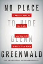 Glenn Greenwald - No Place to Hide: Edward Snowden, the Nsa, and the U.S. Surveillance State