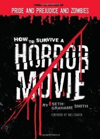 Seth Grahame-Smith - How to Survive a Horror Movie