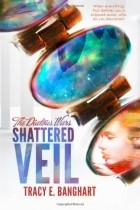 Tracy E. Banghart - Shattered Veil