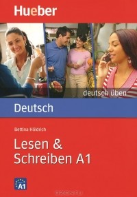 Bettina Holdrich - Deutsch Uben A1: Lesen & Schreiben