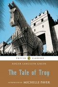 Roger Lancelyn Green - The Tale of Troy