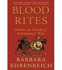 Barbara Ehrenreich - Blood Rites: Origins and History of the Passions of War