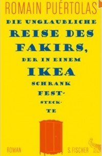 Romain Puértolas - Die unglaubliche Reise des Fakirs, der in einem Ikea-Schrank feststeckte