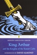 Roger Lancelyn Green - King Arthur and His Knights of the Round Table