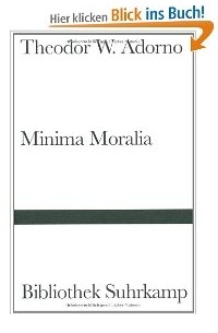 Theodor W. Adorno - Minima Moralia: Reflexionen aus dem beschädigten Leben
