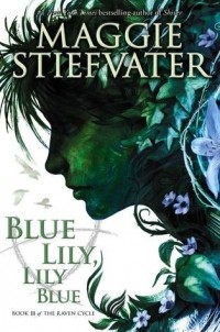 Maggie Stiefvater - Blue Lily, Lily Blue