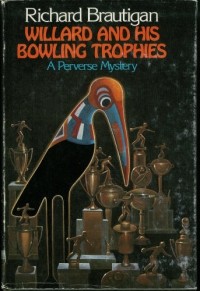 Richard Brautigan - Willard and His Bowling Trophies: A Perverse Mystery