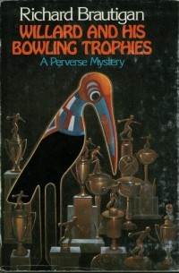 Richard Brautigan - Willard and His Bowling Trophies: A Perverse Mystery
