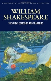 William Shakespeare - The Great Comedies and Tragedies