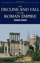 Edward Gibbon - The Decline and Fall of the Roman Empire