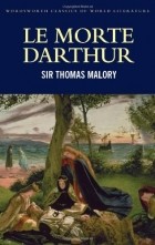 Sir Thomas Malory - Le Morte D&#039;Arthur