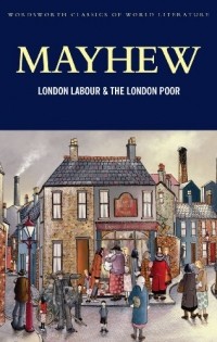 Henry Mayhew - London Labour and the London Poor