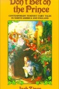 Джек Зайпс - Don&#039;t Bet on the Prince: Contemporary Feminist Fairy Tales in North America and England