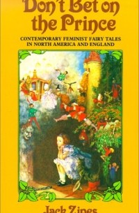 Джек Зайпс - Don't Bet on the Prince: Contemporary Feminist Fairy Tales in North America and England