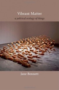 Jane Bennett - Vibrant Matter: A Political Ecology of Things