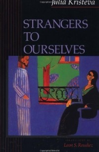 Julia Kristeva - Strangers to Ourselves