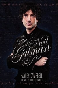 Хейли Кэмпбелл - The Art of Neil Gaiman: A Visual Biography