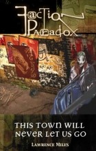 Lawrence Miles - Faction Paradox: This Town Will Never Let Us Go