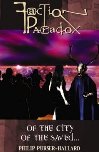 Faction Paradox: Of the City of the Saved...