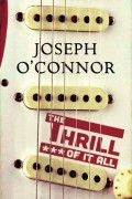 Joseph O&#039;Connor - The Thrill of it All