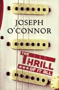 Joseph O'Connor - The Thrill of it All